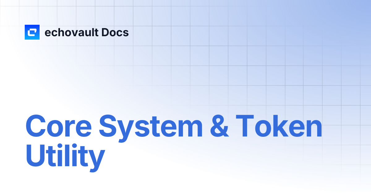 Core System & Token Utility | echovault Docs